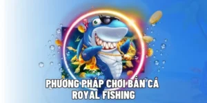 Bí Kíp Chinh Phục Bắn Cá Royal Fishing SBOBET Rinh Thưởng Khủng
